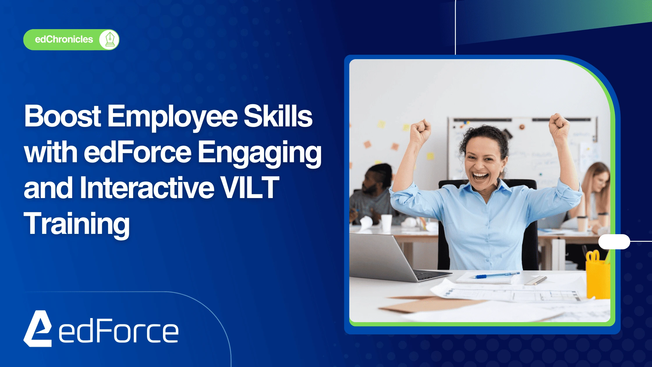 Boost Employee Skills with edForce’s Engaging and Interactive VILT Training