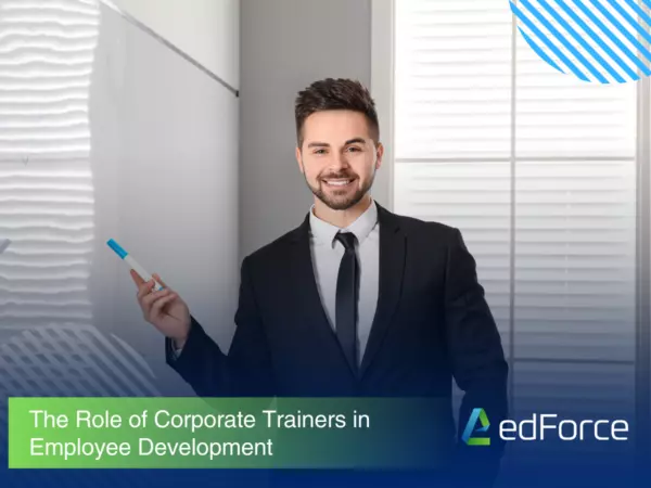 The Role of Corporate Trainers in Employee Development: Empowering Growth with edForce