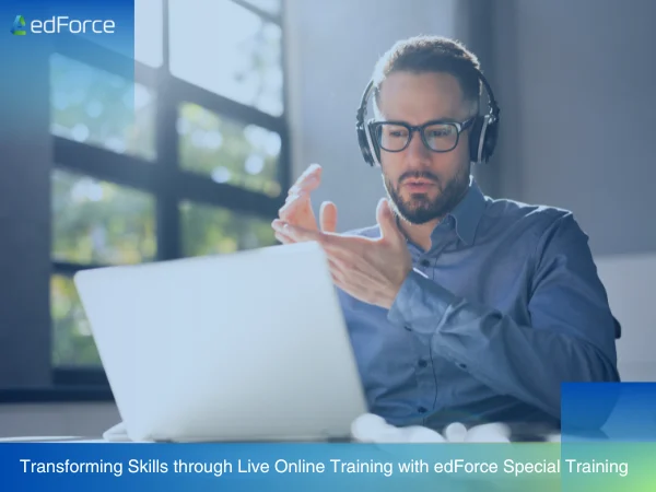 Transforming Skills through Live Online Training with edForce Special Training