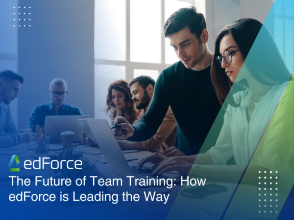 The Future of Team Training: How edForce is Leading the Way