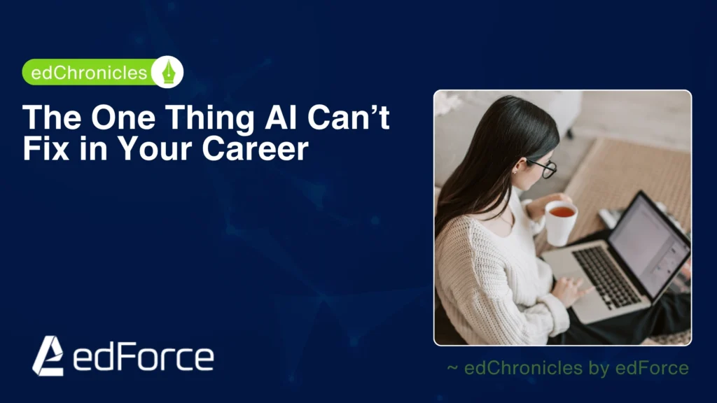 The One Thing AI Can’t Fix in Your Career | edforce