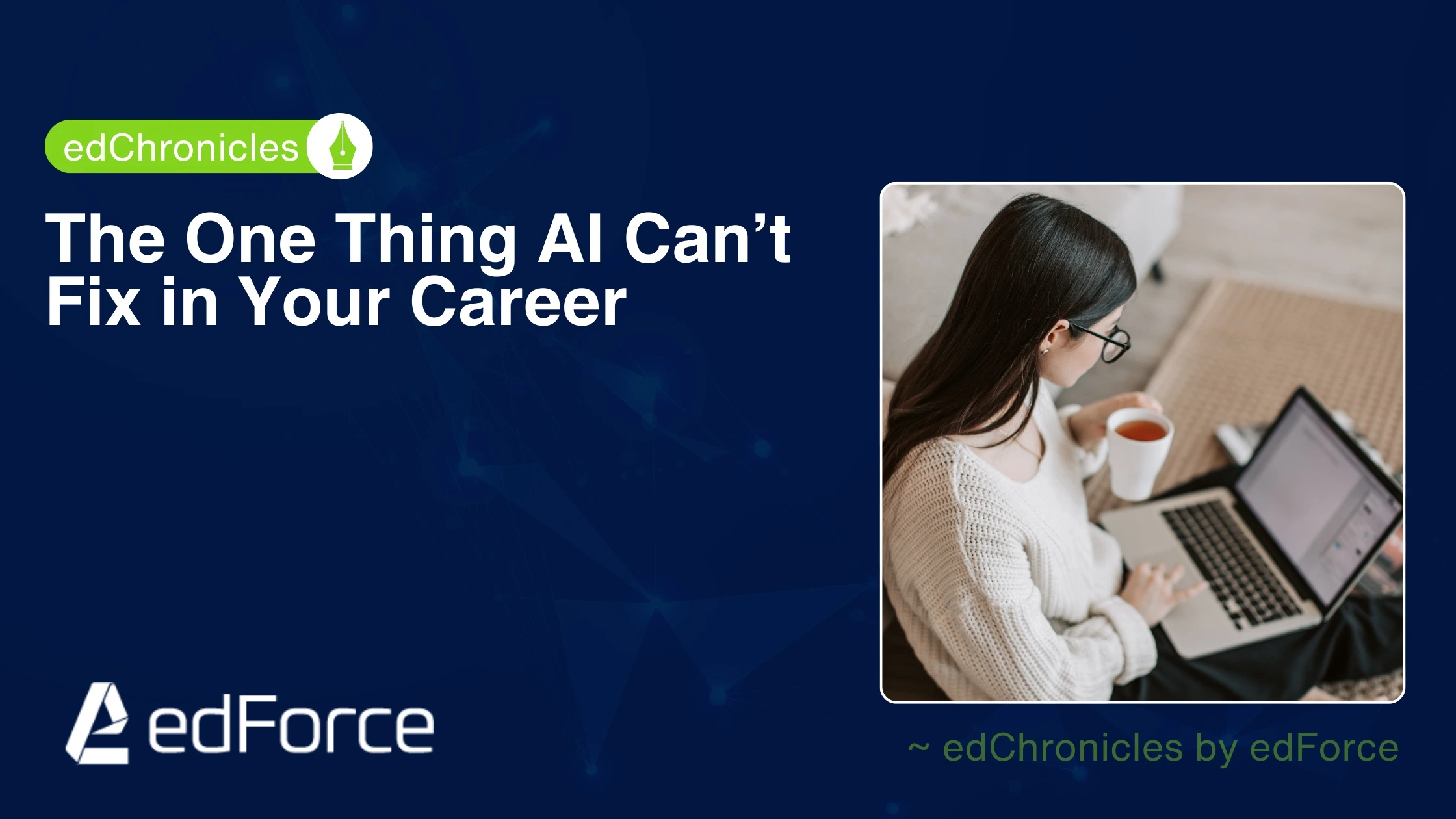 The One Thing AI Can’t Fix in Your Career | edforce