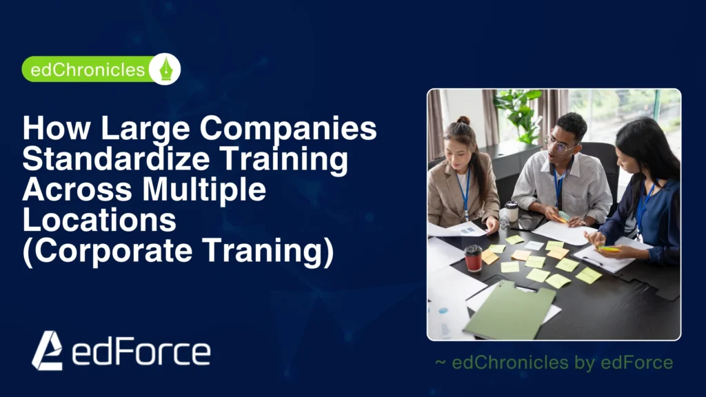 How Large Companies Standardize Training Across Multiple Locations | edforce