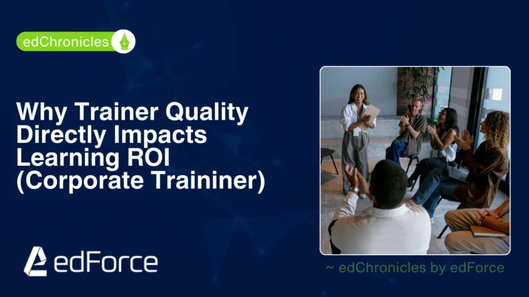 Why Trainer Quality Directly Impacts Learning ROI - edforce.co