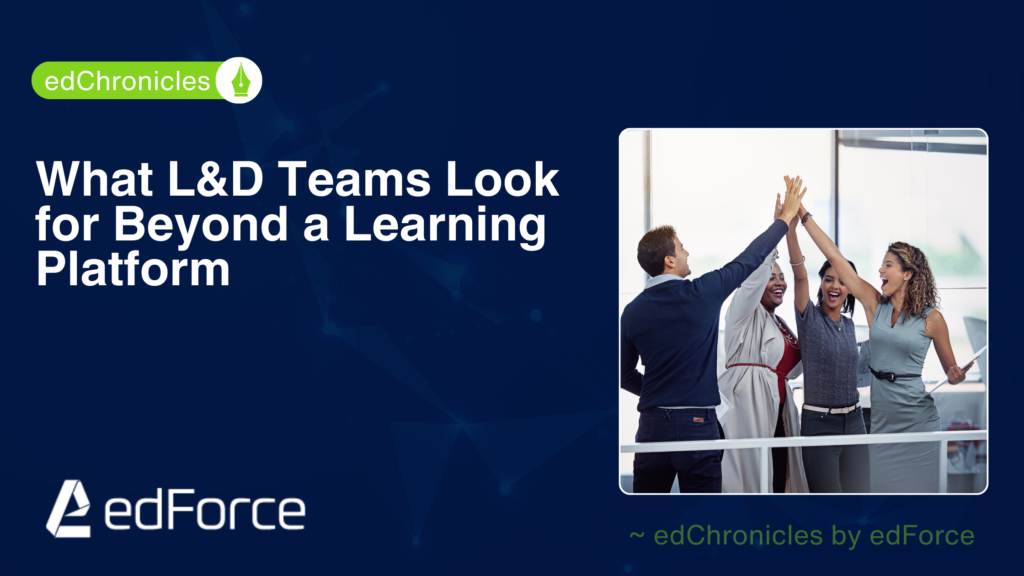 edforce - what l&d teams look for beyond a learning platform.