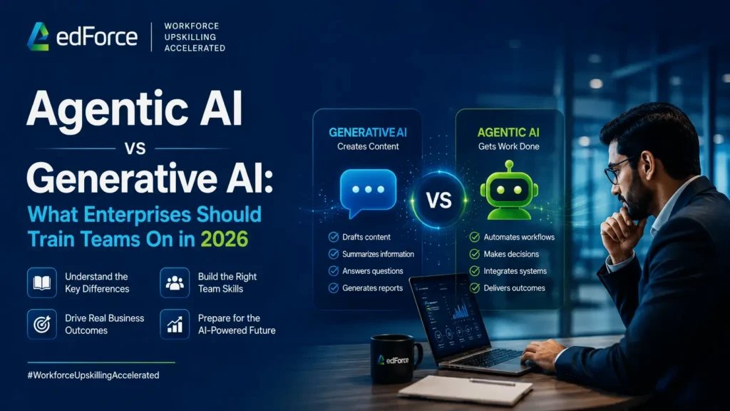 Agentic AI vs Generative AI: What Enterprises Should Train Teams On in 2026 - edforce.co