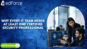 Why Every IT Team Needs at Least One Certified Security Professional - edforce